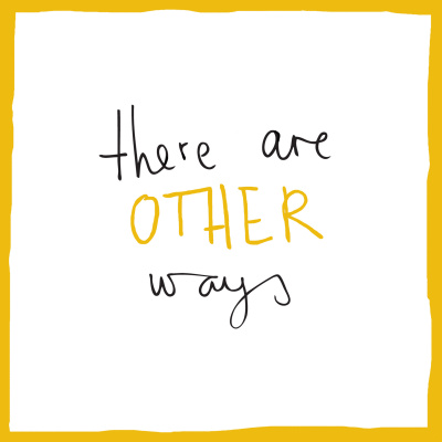 There Are Other Ways: Conversations About Living Life A Little Differently