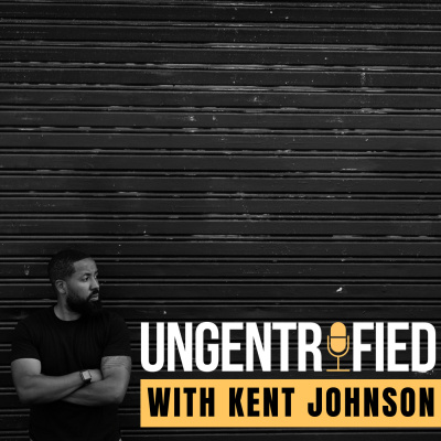 Ungentrified With Kent Johnson