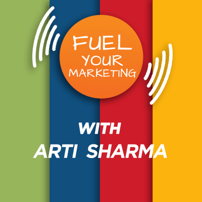Fuel Your Marketing Podcast With Arti Sharma| Marketing Podcast For Ceos, Business Owners, Entrepreneurs And Modern Marketer