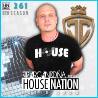 HOUSE NATION Radio Show by JC ARGANDOÑA Episode 261