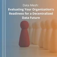 Data Mesh: Evaluating Your Organizations Readiness for a Decentralized Data Future - Audio Blog