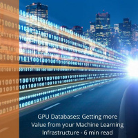 GPU Databases: Getting more Value from your Machine Learning Infrastructure by Oliver Vagner