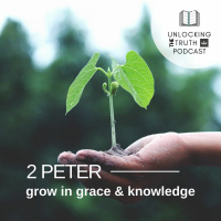 Unlocking the Truth - 2 Peter (Episode 2)