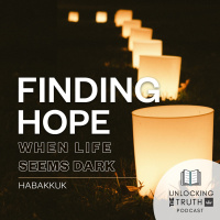 Finding Hope When Life Seems Dark - Habakkuk