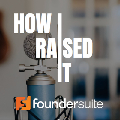How I Raised It - The Podcast Where We Interview Startup Founders Who Raised Capital.