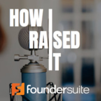 How I Raised It - The Podcast Where We Interview Startup Founders Who Raised Capital.
