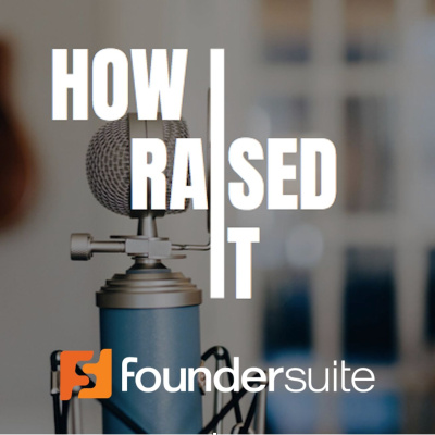How I Raised It - The Podcast Where We Interview Startup Founders Who Raised Capital.