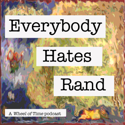 Everybody Hates Rand: A Wheel Of Time Podcast