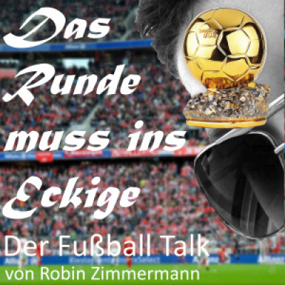 Das Runde Muss Ins Eckige - Der Fussball Talk