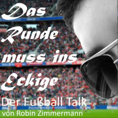 Das Runde Muss Ins Eckige - Der Fussball Talk