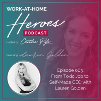 From Toxic Job to Self-Made CEO with Lauren Golden