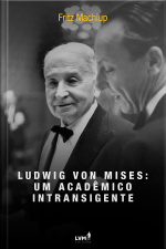 Ludwig von Mises: Um Acadêmico Intransigente