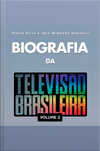 Biografia da Televisão Brasileira - Vol. 2