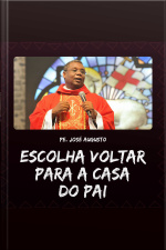 Escolha voltar para a casa do Pai