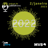 251 - Retrospectiva 2022: Equipe do PN comenta o que foi noticia no mercado em 2022