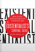 The Existentialists Survival Guide: How To Live Authentically In An Inauthentic Age