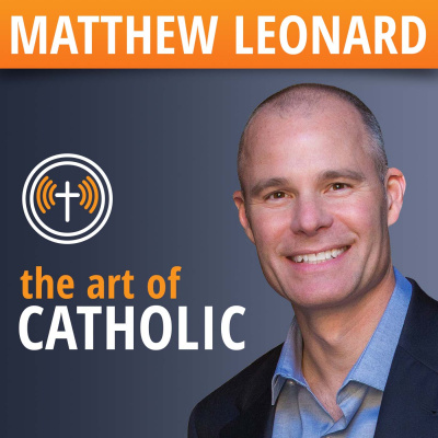 The Art Of Catholic With Matthew Leonard