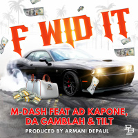 M-Dash ft Ad Kapone of Totally Insane x Da Gamblah x Tilt - F Wid It