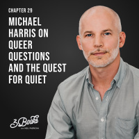 Chapter 29: Michael Harris on queer questions and the quest for quiet