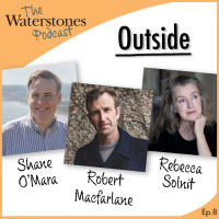 8. OUTSIDE with Robert Macfarlane, Rebecca Solnit and Shane OMara