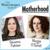 16. MOTHERHOOD with Giovanna Fletcher and Maggie OFarrell