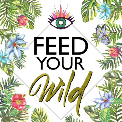 Feed Your Wild | Food For Your Ancient Body, Mind  Soul