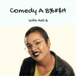 Comedy A B!#$h With Kali B.