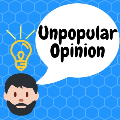 Unpopular Opinion