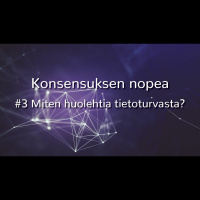 Konsensuksen nopea #3 Miten huolehtia tietoturvasta?