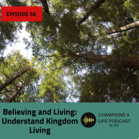 Episode 56 Believing and Living: Understand Kingdom Living