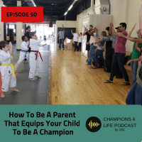 How To Be A Parent That Equips Your Child To Be A Champion Of Life