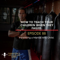 Episode 88 How To Teach Your Children When They Failed.