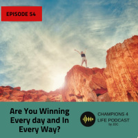 Episode 54 Are You Winning Every day and In Every Way?