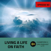 Episode 60 Living a Life on Faith