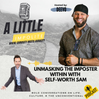 Unmasking the Imposter Within: Confronting Self-Doubt, Confidence, and the Contradictions with Self Worth Sam