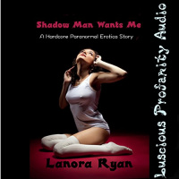 Shadow Man Wants Me Audiobook by Lanora Ryan