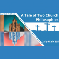 A Tale of Two Church Philosophies | Daily Walk 305