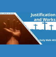 Justification and Works | Daily Walk 403