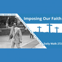 Should We Impose Our Faith? | Daily Walk 272