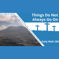 Things Dont Always Go On | Daily Walk 280