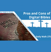Pros and Cons of Digital Bibles | Daily Walk 275