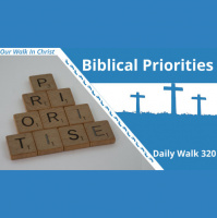 Biblical Priorities | Daily Walk 320
