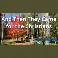 Then They Came for the Christians | Daily Walk 77