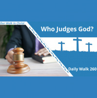 Who Judges God? | Daily Walk 260