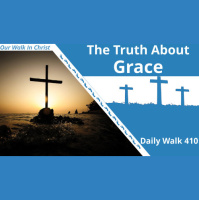 The Truth About Grace | Daily Walk 410