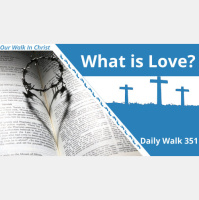 What Is Love | Daily Walk 351
