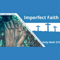 Imperfect Faith | Daily Walk 374