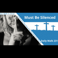 Must Be Silenced | Daily Walk 231