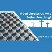 Why Preach if God Chooses? | Daily Walk 316