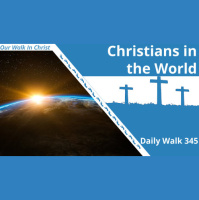 Christians in the World | Daily Walk 345